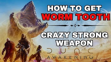 How to get a Worm Tooth for best early knife in Dune Awakening!