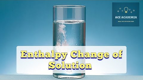 A-Level Chemistry: Enthalpy Change of Solution
