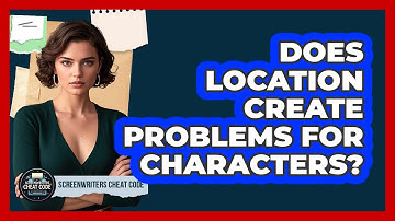 Does Location Create Problems For Characters?