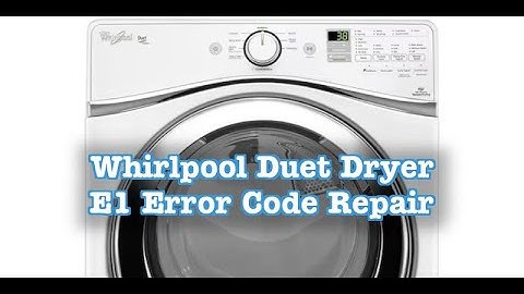How to Fix Whirlpool Duet Dryer E1 Error Code