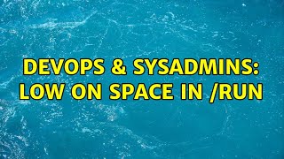 Celebrity DevOps & SysAdmins: Low on space in /run (4 Solutions!!) Wealth