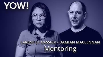 Mentoring: A Two Way Street • Larene Le Gassick & Damian Maclennan • YOW! 2018