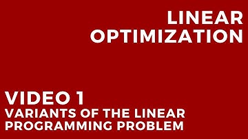 Linear Optimization - Video 1: Variants of the linear programming problem