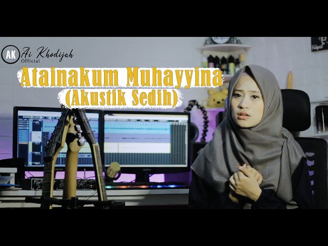 Ai Khodijah - Atainakum Muhayyina (Akustik Sedih) class=
