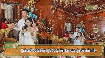MTP News: Quà cưới 10 tỷ tiền mặt, 10 tỷ hiện kim của cặp đôi miền Tây.