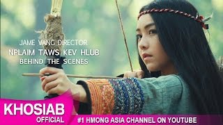 Video thumbnail of "NPLAIM TAWS HLUB - Jame Vang Film, Yujin Thao, Dawb Hawj (Behind The Scenes)"