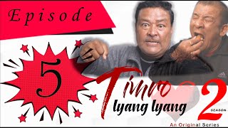 TIMRO LYANG LYANG | SEASON 2 | EPISODE 5