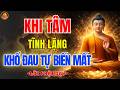 Phật Dạy 🙏 Khi Tâm Tĩnh Lặng, Khổ Đau Dần Tan Và Bình An Tự Đến