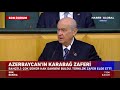 Devlet Bahçeli: Tarihi darbe indirilmiş can Azerbaycan kahramanlıkla topraklarını almıştır