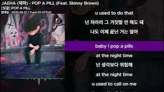 JAEHA (재하) - POP A PILL (Feat. Skinny Brown)ㅣLyrics/가사