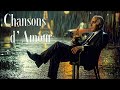 Deep Romantic French Love Songs Elegant Chansons D Amour To Make You Fall In Love Again 