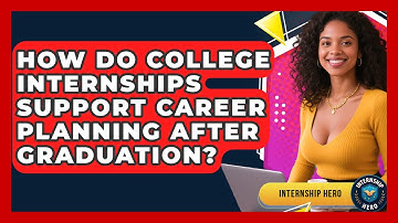How Do College Internships Support Career Planning After Graduation? | Internship Hero News