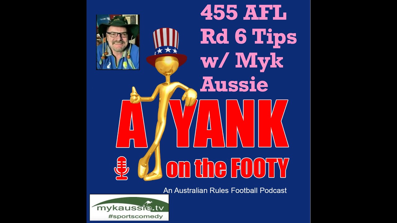 A Yank on the Footy 455 Rd 6 Tips w/ Myk Aussie of Mykaussie.tv