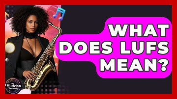 What Does LUFS Mean? - The Musician Encyclopedia