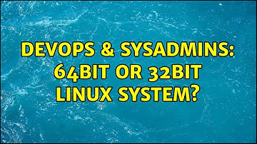 DevOps & SysAdmins: 64bit or 32bit Linux system? (9 Solutions!!)