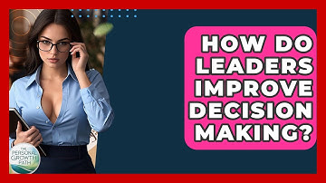 How Do Leaders Improve Decision Making? - The Personal Growth Path