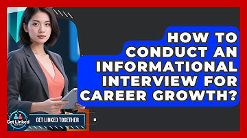 How To Conduct An Informational Interview For Career Growth? - Get Linked Together