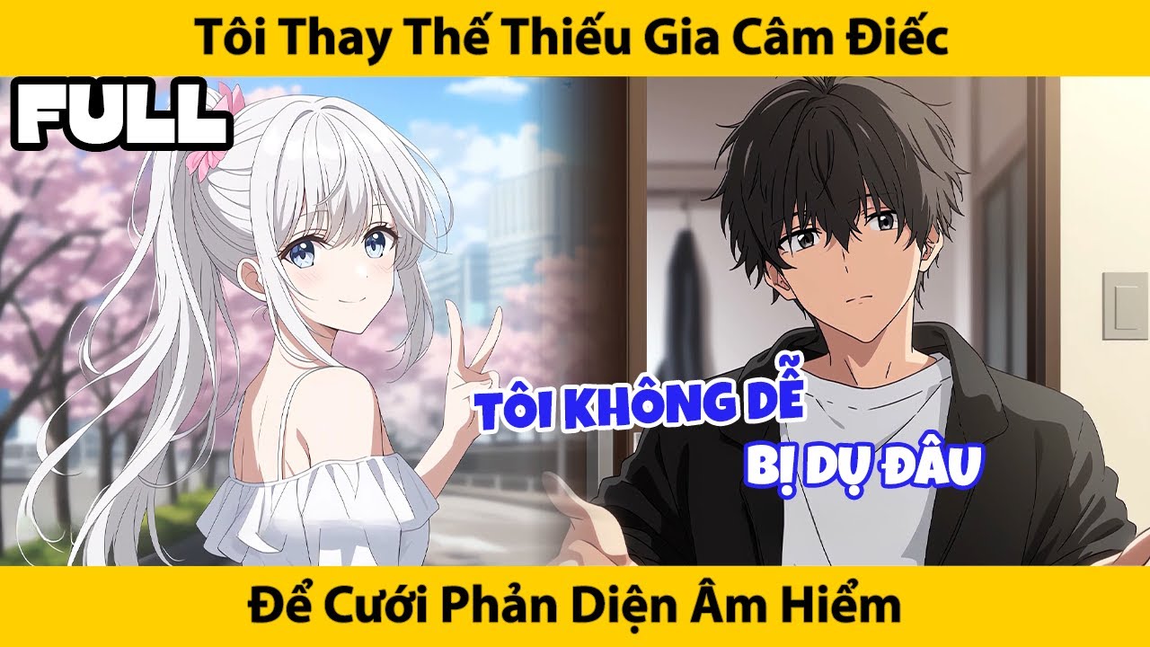 FULL Tôi Thay Thế Thiếu Gia Bị Câm Điếc, Để Cưới Phản Diện Âm Hiểm