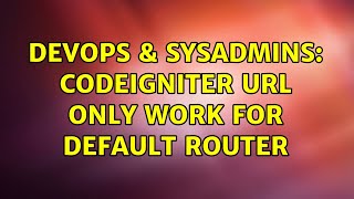 Famous DevOps & SysAdmins: Codeigniter URL only work for default router Wealth