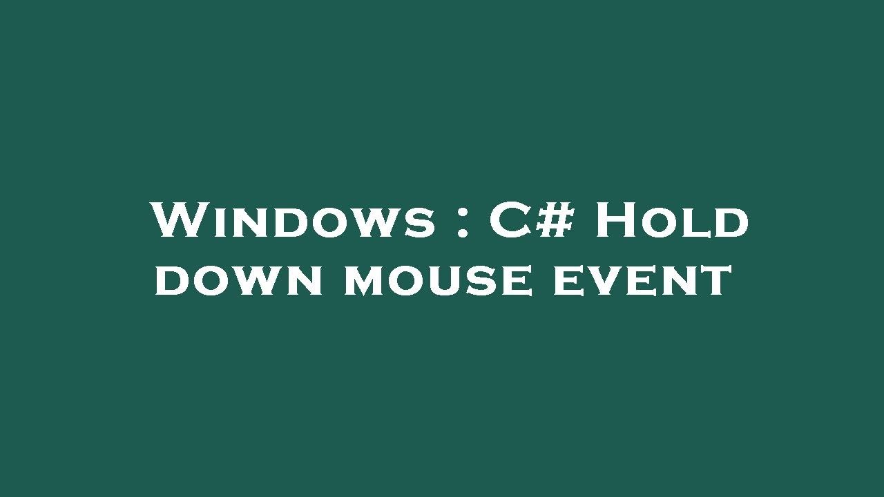 Windows : C# Hold down mouse event