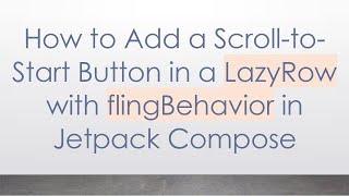 How to Add a Scroll-to-Start Button in a LazyRow with flingBehavior in Jetpack Compose