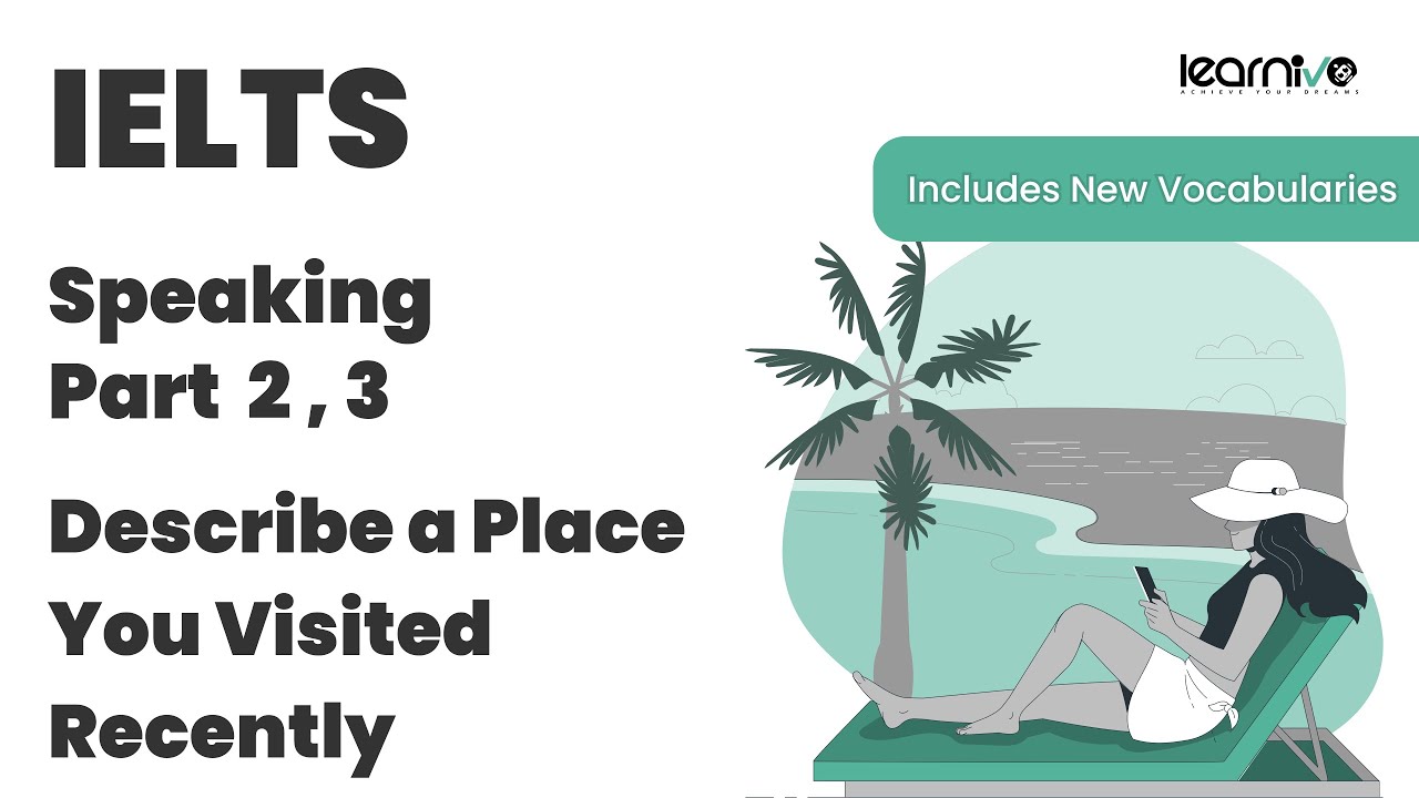 IELTS Speaking Part 2 & 3 | Describe a Place You Visited Recently ...