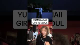 YUMEWANAII- GIRL IN SEOUL