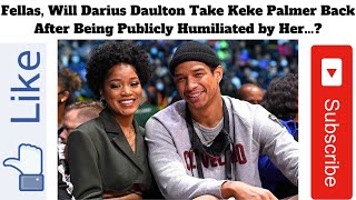 Fellas, Should Darius Daulton Take Keke Palmer Back After Being Publicly Humiliated by Her...?