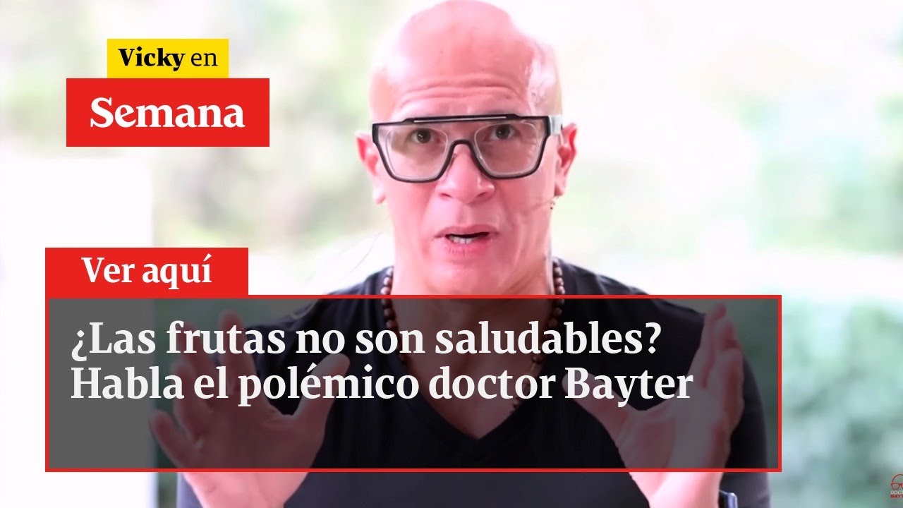 ¿Las frutas no son saludables? Habla el polémico doctor Bayter | Vicky en Semana
