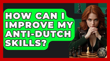 How Can I Improve My Anti-Dutch Skills? - The Chess Codex