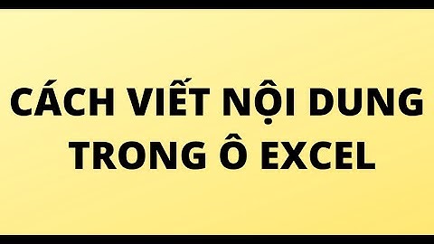 CÁCH VIẾT NỘI DUNG TRONG Ô EXCEL