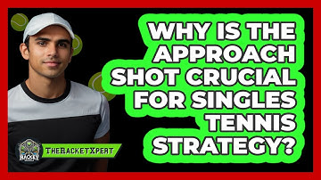 Why Is The Approach Shot Crucial For Singles Tennis Strategy? - The Racket Xpert