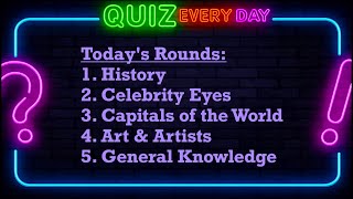 5 Round Pub Quiz | History, Celebrity Eyes, Capitals of the World, Art &amp; Artists, General Knowledge
