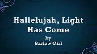 Hallelujah, Light Has Come by Barlow Girl Lyrics chords