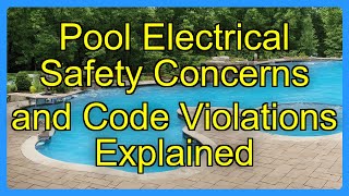 Pool Electrical Safety Concerns and Code Violations Explained