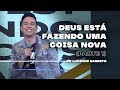 Deus está fazendo uma coisa nova | Parte 1 | 03 | Pr. Lucinho