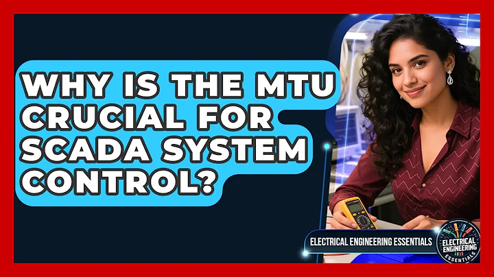 Why Is The MTU Crucial For SCADA System Control? - Electrical Engineering Essentials