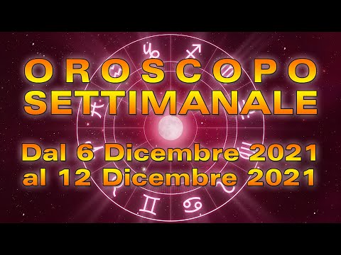 Oroscopo della Settimana dal 6 al 12 Dicembre 2021!