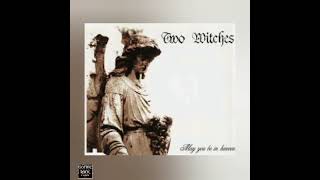 Watch Two Witches May You Be In Heaven video
