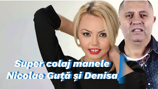 Nicolae Guta si Denisa: Colaj manele vechi :cele mai frumoase manele