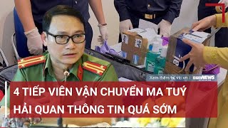 Vụ 4 tiếp viên vận chuyển ma túy: 'Khó hiểu khi hải quan thông tin báo chí quá sớm' | VTC News