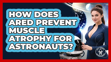How Does ARED Prevent Muscle Atrophy For Astronauts? - All About Astronauts