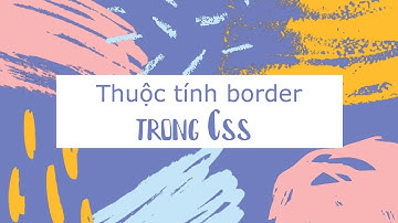 Các thuộc tính cơ bản trong HTML & CSS: Border.