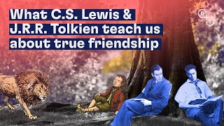 What C.S. Lewis & J.R.R. Tolkien teach us about true friendship