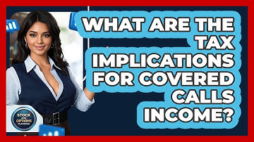 What Are The Tax Implications For Covered Calls Income? - Stock and Options Playbook