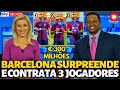 Urgente barcelona surpreende e contrata 3 jogadores de uma vez s notcias do barcelona hoje