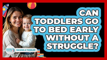 Can Toddlers Go To Bed Early Without A Struggle? - Raising A Toddler
