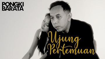 UJUNG PERTEMUAN (official music video) - PONGKI BARATA