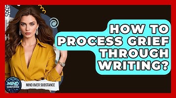 How To Process Grief Through Writing? - Mind Over Substance