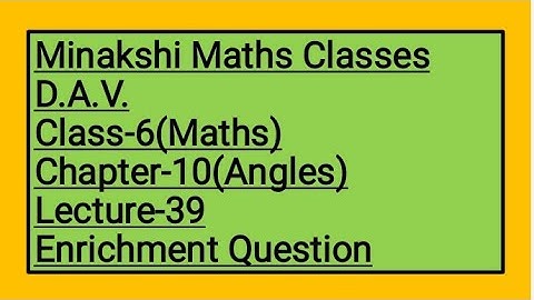 DAV Class-6 chapter-10(Angles) Lecture-39 Enrichment Question